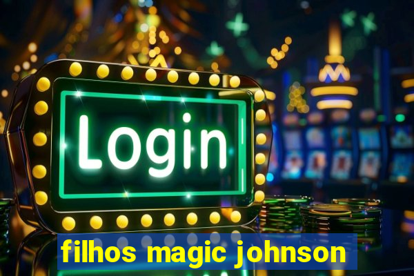 filhos magic johnson